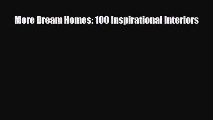 Read ‪More Dream Homes: 100 Inspirational Interiors‬ PDF Online