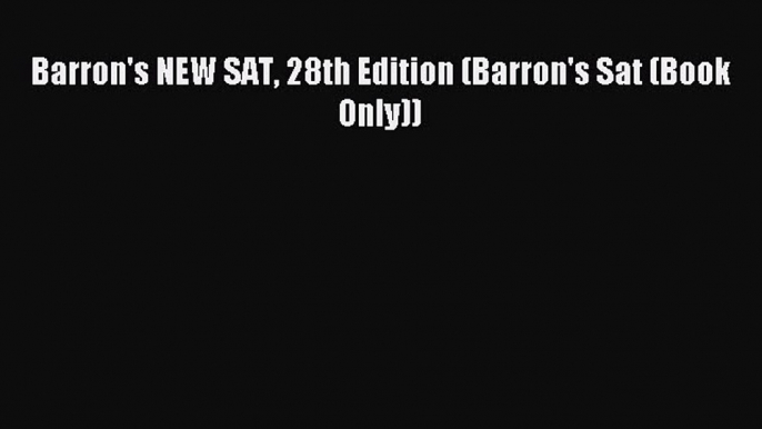 Download Barron's NEW SAT 28th Edition (Barron's Sat (Book Only)) PDF Online