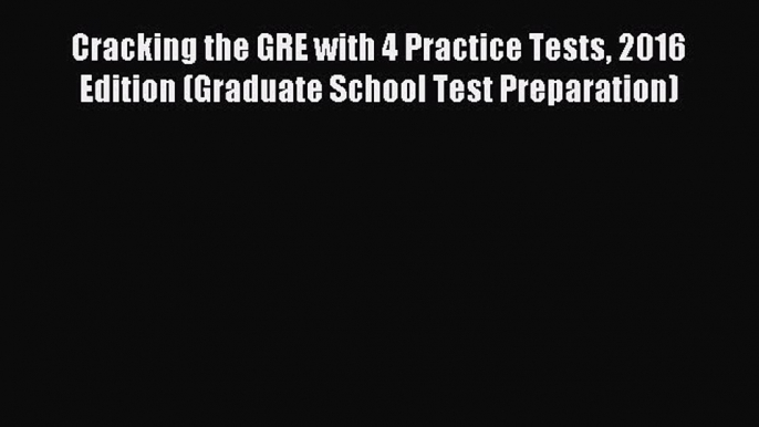 Read Cracking the GRE with 4 Practice Tests 2016 Edition (Graduate School Test Preparation)