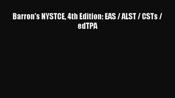 Download Barron's NYSTCE 4th Edition: EAS / ALST / CSTs / edTPA Ebook Free