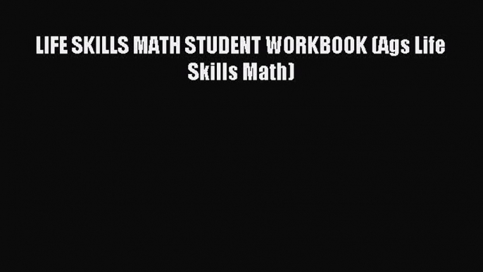 Download LIFE SKILLS MATH STUDENT WORKBOOK (Ags Life Skills Math) Ebook Online