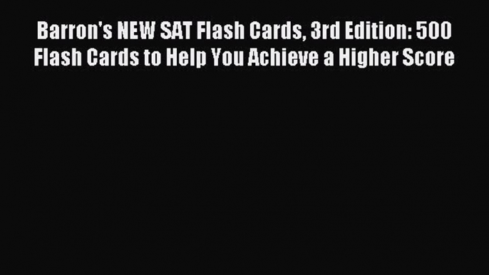 Read Barron's NEW SAT Flash Cards 3rd Edition: 500 Flash Cards to Help You Achieve a Higher