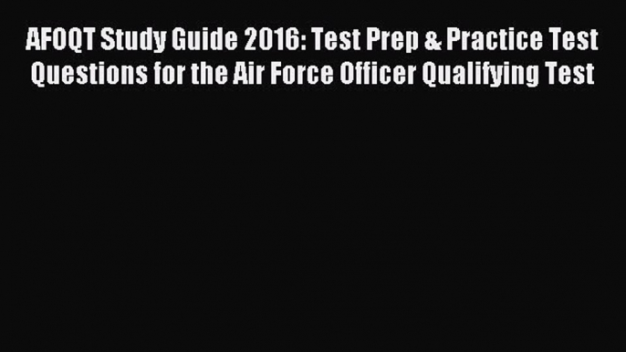Read AFOQT Study Guide 2016: Test Prep & Practice Test Questions for the Air Force Officer