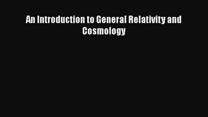 PDF An Introduction to General Relativity and Cosmology  EBook