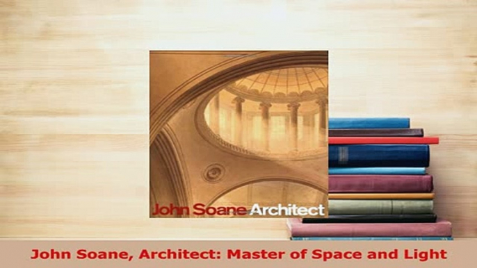 PDF  John Soane Architect Master of Space and Light PDF Online