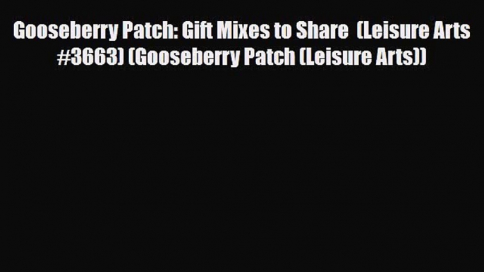 Read ‪Gooseberry Patch: Gift Mixes to Share  (Leisure Arts #3663) (Gooseberry Patch (Leisure