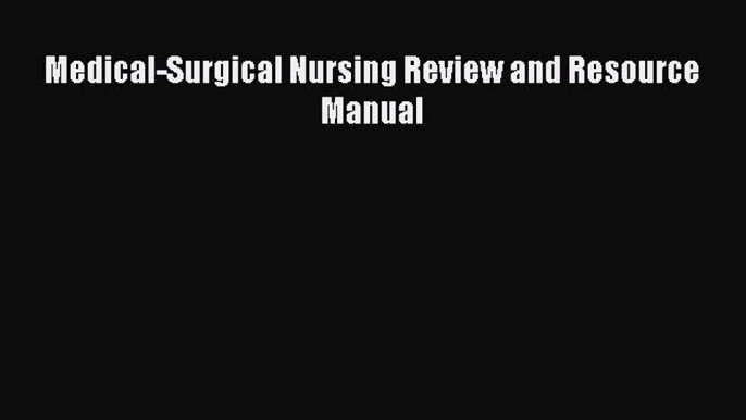 Read Medical-Surgical Nursing Review and Resource Manual Ebook Free