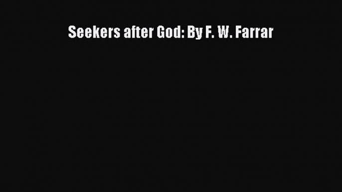 Download Seekers after God: By F. W. Farrar PDF Free