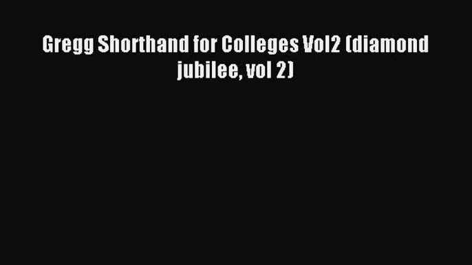 Download Gregg Shorthand for Colleges Vol2 (diamond jubilee vol 2) PDF Online