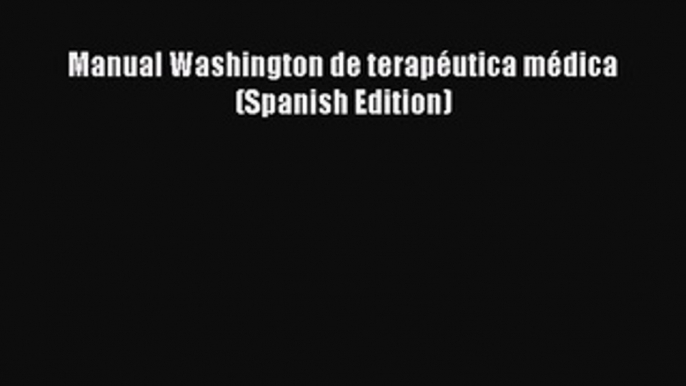 Read Manual Washington de terapéutica médica (Spanish Edition) Ebook Free