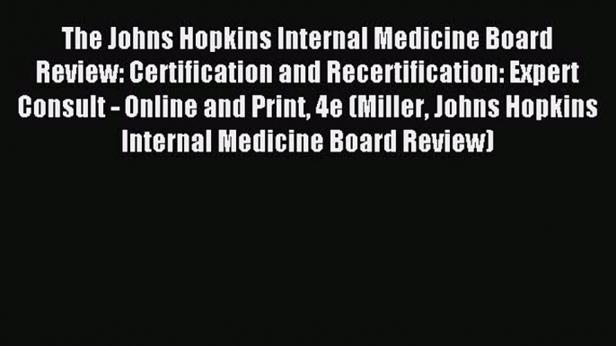 Read The Johns Hopkins Internal Medicine Board Review: Certification and Recertification: Expert