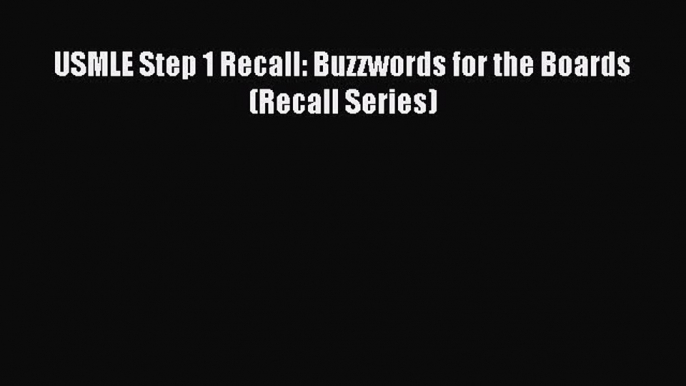 Download USMLE Step 1 Recall: Buzzwords for the Boards (Recall Series) PDF Online