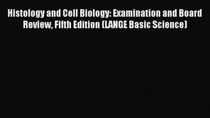 Read Histology and Cell Biology: Examination and Board Review Fifth Edition (LANGE Basic Science)