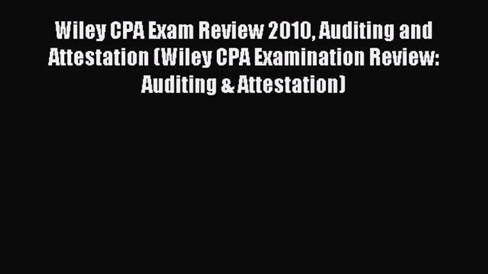 Read Wiley CPA Exam Review 2010 Auditing and Attestation (Wiley CPA Examination Review: Auditing