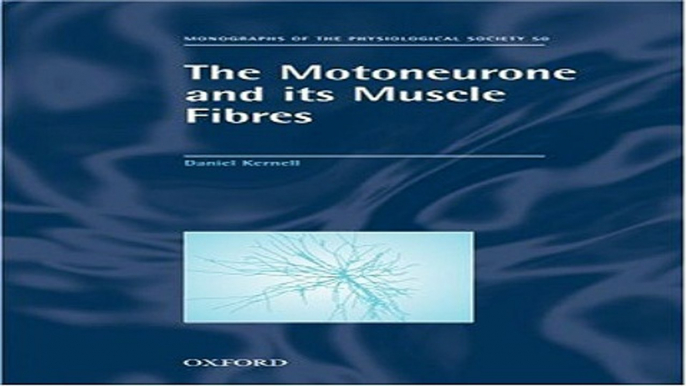 Download The Motoneurone and Its Muscle Fibres  Monographs of the Physiological Society