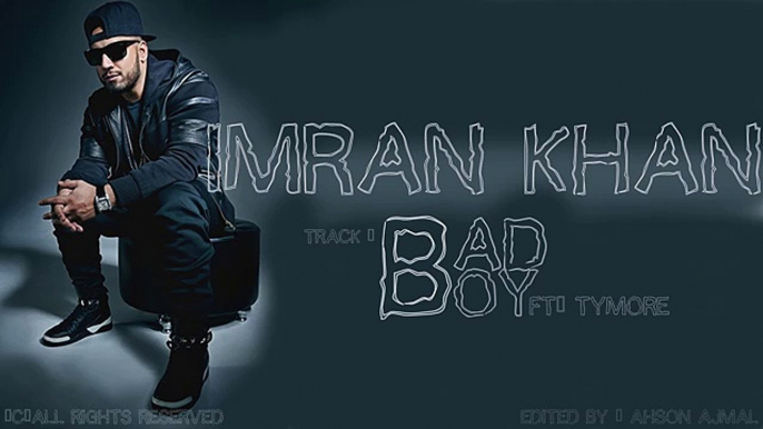 Bad Boy - Imran Khan Ft. Tymore [Official Music Video] 2016 New Punjabi Hip Hop