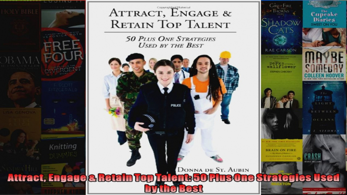 Attract Engage  Retain Top Talent 50 Plus One Strategies Used by the Best