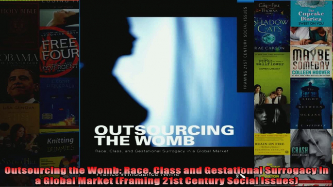 Outsourcing the Womb Race Class and Gestational Surrogacy in a Global Market Framing