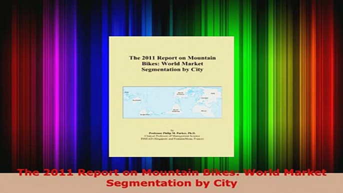 PDF  The 2011 Report on Mountain Bikes World Market Segmentation by City PDF Online