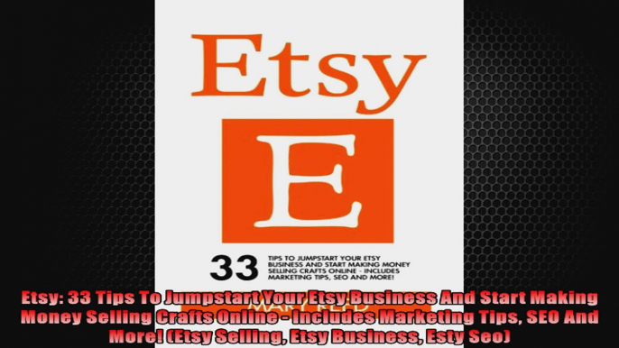 Etsy 33 Tips To Jumpstart Your Etsy Business And Start Making Money Selling Crafts Online