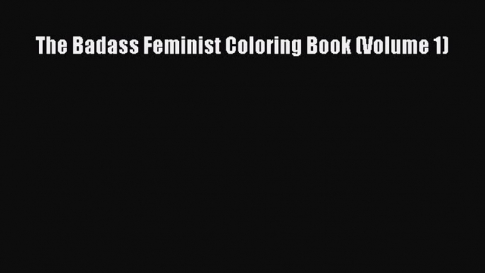 Download The Badass Feminist Coloring Book (Volume 1) PDF Online