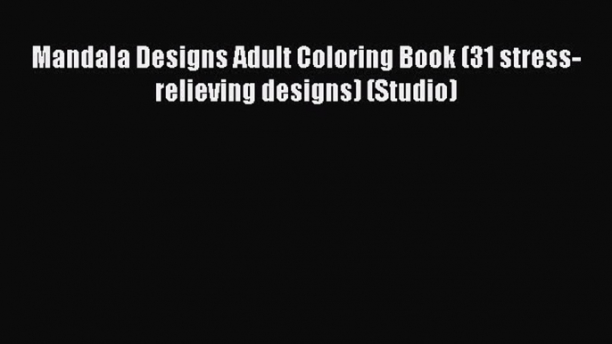 Read Mandala Designs Adult Coloring Book (31 stress-relieving designs) (Studio) Ebook Free