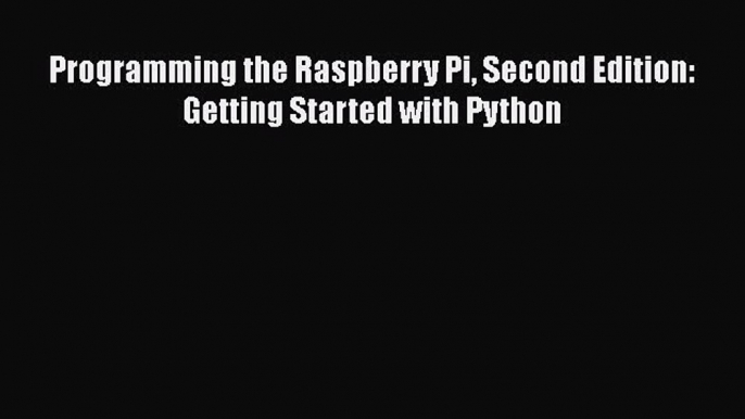 Download Programming the Raspberry Pi Second Edition: Getting Started with Python PDF Free