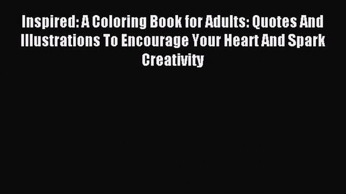 Read Inspired: A Coloring Book for Adults: Quotes And Illustrations To Encourage Your Heart