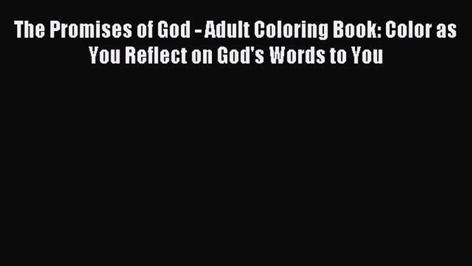 Read The Promises of God - Adult Coloring Book: Color as You Reflect on God's Words to You