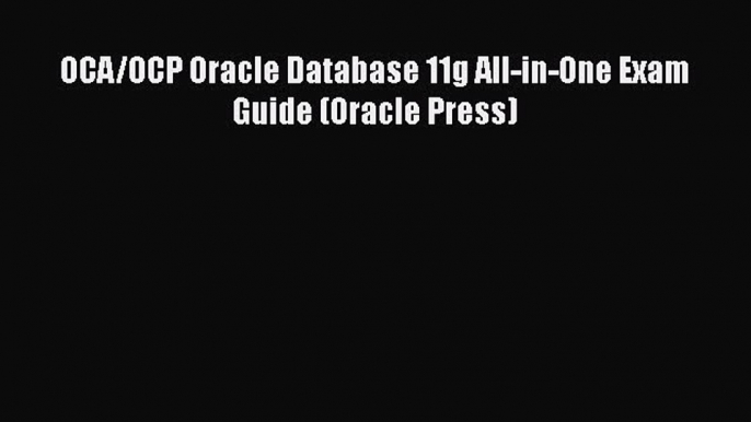 PDF OCA/OCP Oracle Database 11g All-in-One Exam Guide (Oracle Press)  EBook