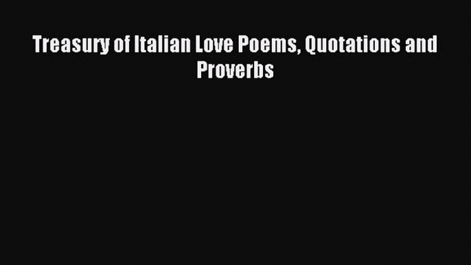 [Download PDF] Treasury of Italian Love Poems Quotations and Proverbs Ebook Online