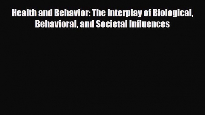 [PDF] Health and Behavior: The Interplay of Biological Behavioral and Societal Influences [Read]