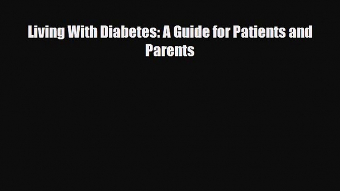 [PDF] Living With Diabetes: A Guide for Patients and Parents [Read] Full Ebook