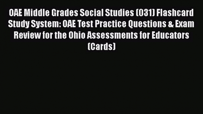 Read OAE Middle Grades Social Studies (031) Flashcard Study System: OAE Test Practice Questions