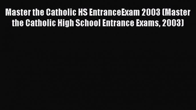 Read Master the Catholic HS EntranceExam 2003 (Master the Catholic High School Entrance Exams