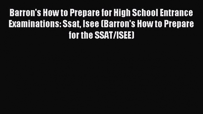 Read Barron's How to Prepare for High School Entrance Examinations: Ssat Isee (Barron's How