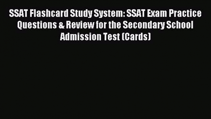 Read SSAT Flashcard Study System: SSAT Exam Practice Questions & Review for the Secondary School