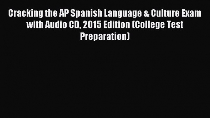 Read Cracking the AP Spanish Language & Culture Exam with Audio CD 2015 Edition (College Test