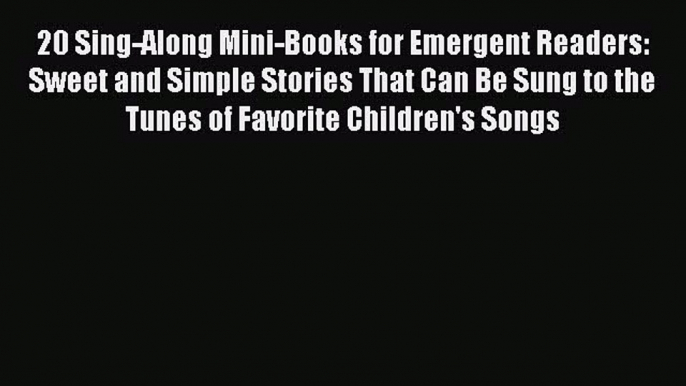 [PDF] 20 Sing-Along Mini-Books for Emergent Readers: Sweet and Simple Stories That Can Be Sung