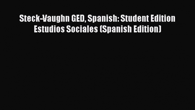 Read Steck-Vaughn GED Spanish: Student Edition Estudios Sociales (Spanish Edition) Ebook Free