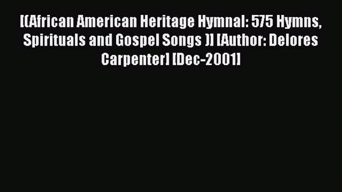 Download [(African American Heritage Hymnal: 575 Hymns Spirituals and Gospel Songs )] [Author: