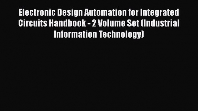 Read Electronic Design Automation for Integrated Circuits Handbook - 2 Volume Set (Industrial