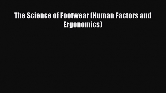 Download The Science of Footwear (Human Factors and Ergonomics)  EBook