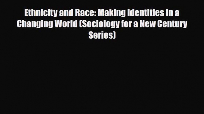 [PDF] Ethnicity and Race: Making Identities in a Changing World (Sociology for a New Century