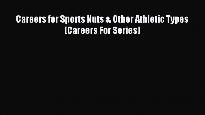 Download Careers for Sports Nuts & Other Athletic Types (Careers For Series) PDF Free