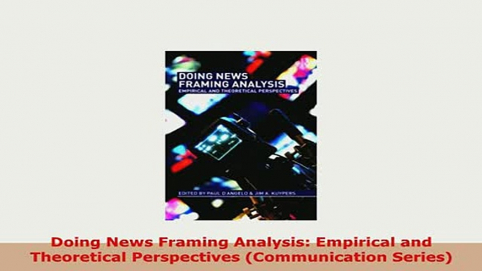 Download  Doing News Framing Analysis Empirical and Theoretical Perspectives Communication Series Read Full Ebook