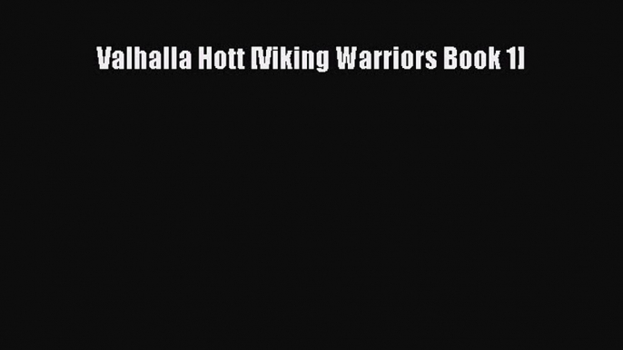 Read Valhalla Hott [Viking Warriors Book 1] Ebook Free