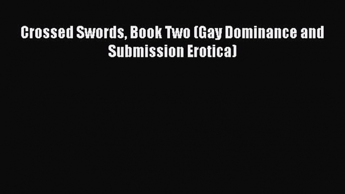 Download Crossed Swords Book Two (Gay Dominance and Submission Erotica) Ebook Free