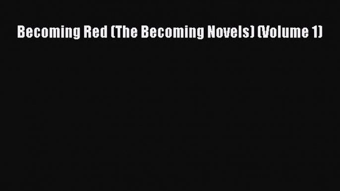 Read Becoming Red (The Becoming Novels) (Volume 1) Ebook Free