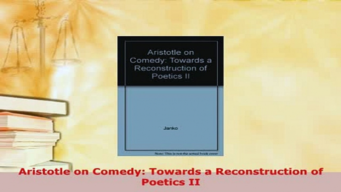 PDF  Aristotle on Comedy Towards a Reconstruction of Poetics II Download Online